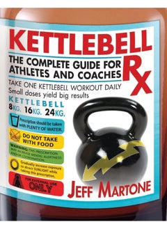 Kettlebell Rx: The Complete Guide for Athletes and Coaches
