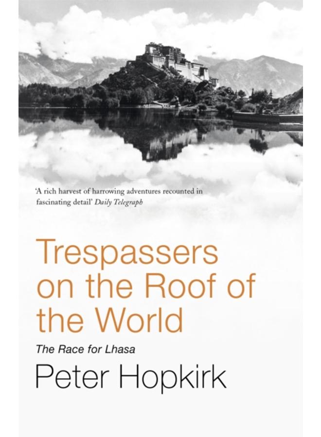 Trespassers on the Roof of the World : The Race for Lhasa 