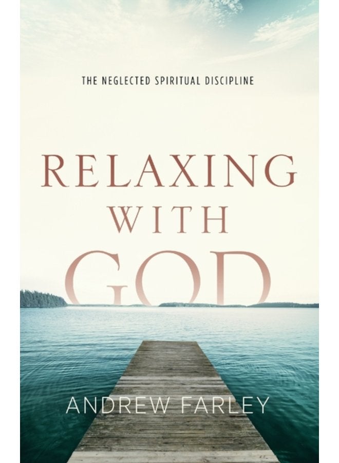 Relaxing with God The Neglected Spiritual Discipline - Paperback