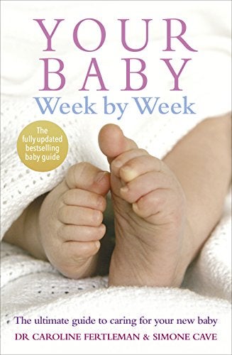 Your Baby Week By Week The Ultimate Guide To Caring For Your New Baby 