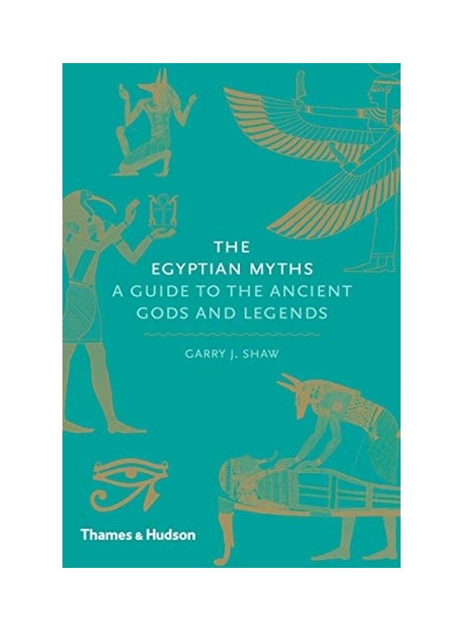 The Egyptian Myths: A Guide To The Ancient Gods And Legends