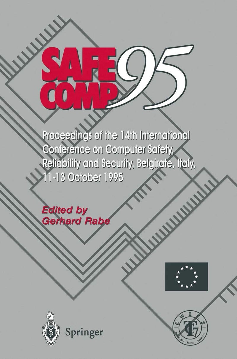 Safe Comp 95: The 14th International Conference on Computer Safety, Reliability and Security, Belgirate, Italy 11-13 October 1995 