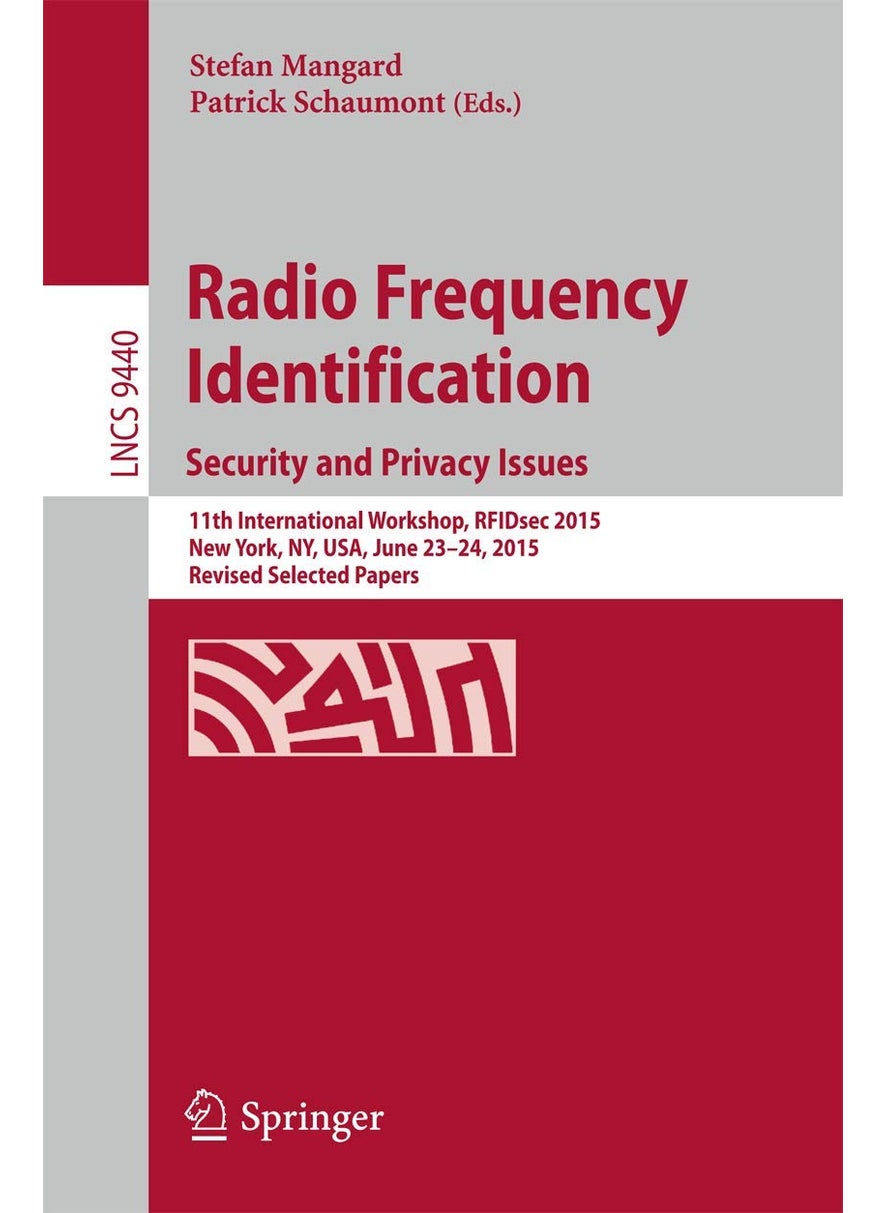Radio Frequency Identification: 11th International Workshop, RFIDsec 2015, New York, NY, USA, June 23-24, 2015, Revised Selected Papers 