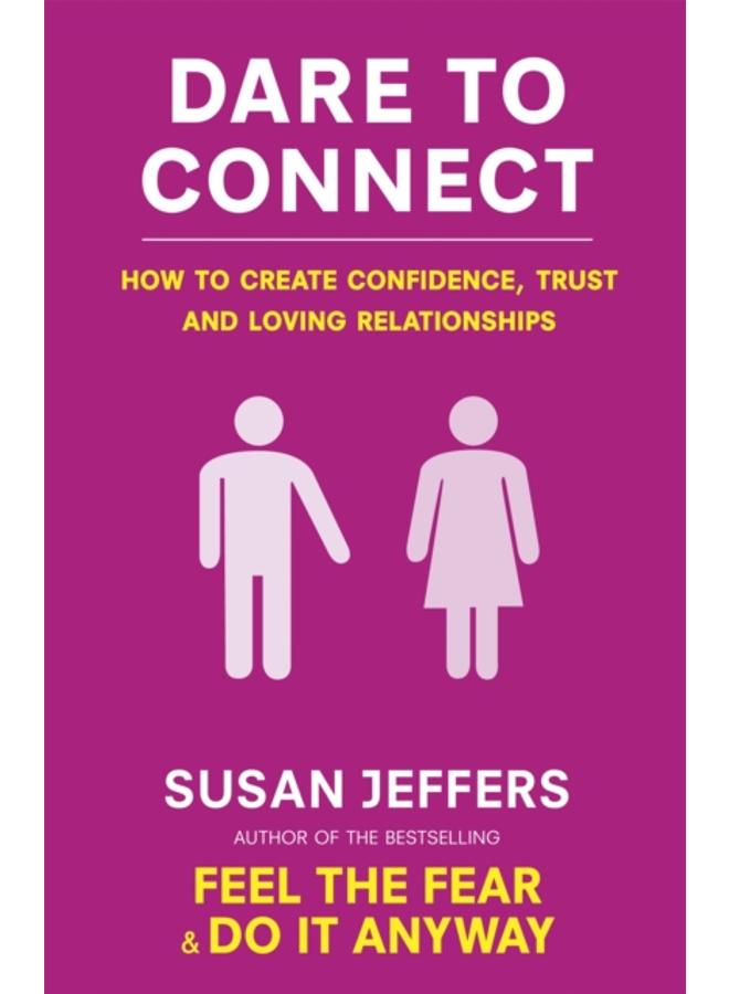 Dare To Connect : How to create confidence, trust and loving relationships 