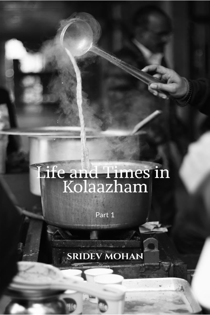 Life and Times in Kolaazham Part 1 : A collection of short stories set in a fictional Union Territory in modern day India. 