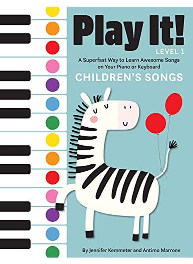 Play It! Children's Songs: A Superfast Way to Learn Awesome Songs on Your Piano or Keyboard