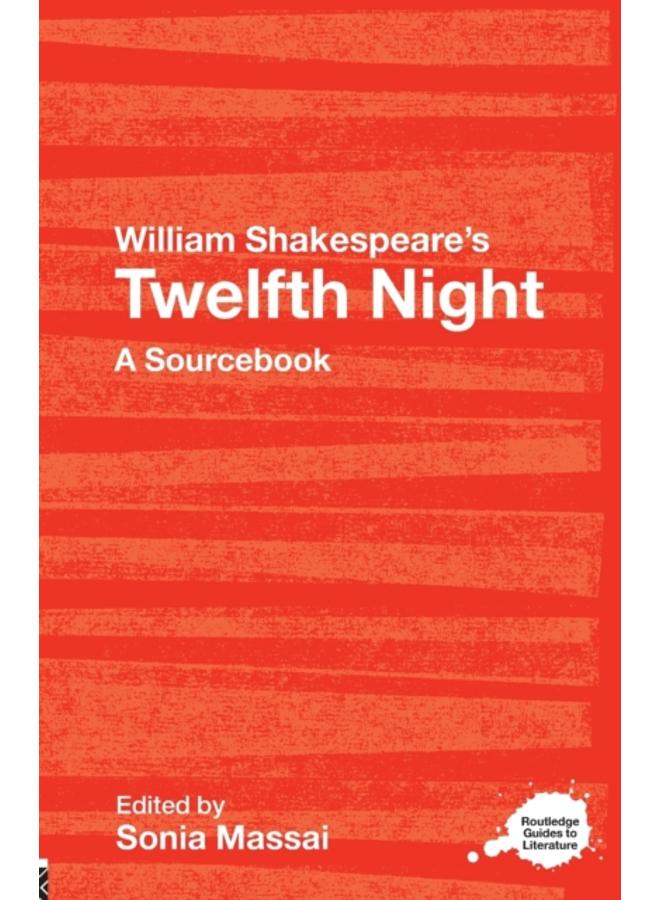 William Shakespeare's Twelfth Night : A Routledge Study Guide and Sourcebook