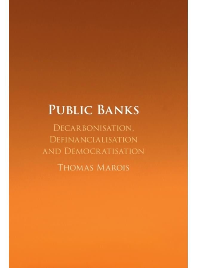 Public Banks : Decarbonisation, Definancialisation and Democratisation