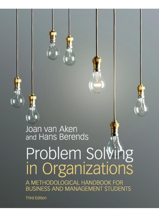 Problem Solving in Organizations : A Methodological Handbook for Business and Management Students 