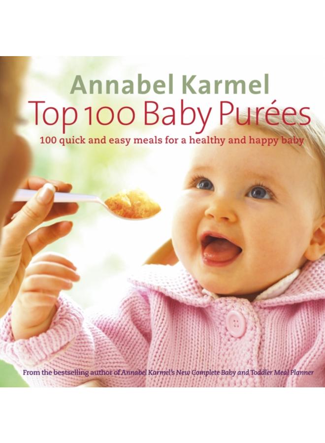 Top 100 Baby Purees : 100 quick and easy meals for a healthy and happy baby 