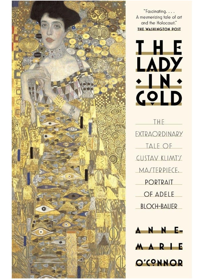 The Lady in Gold: The Extraordinary Tale of Gustav Klimt's Masterpiece, Portrait of Adele Bloch-Bauer 
