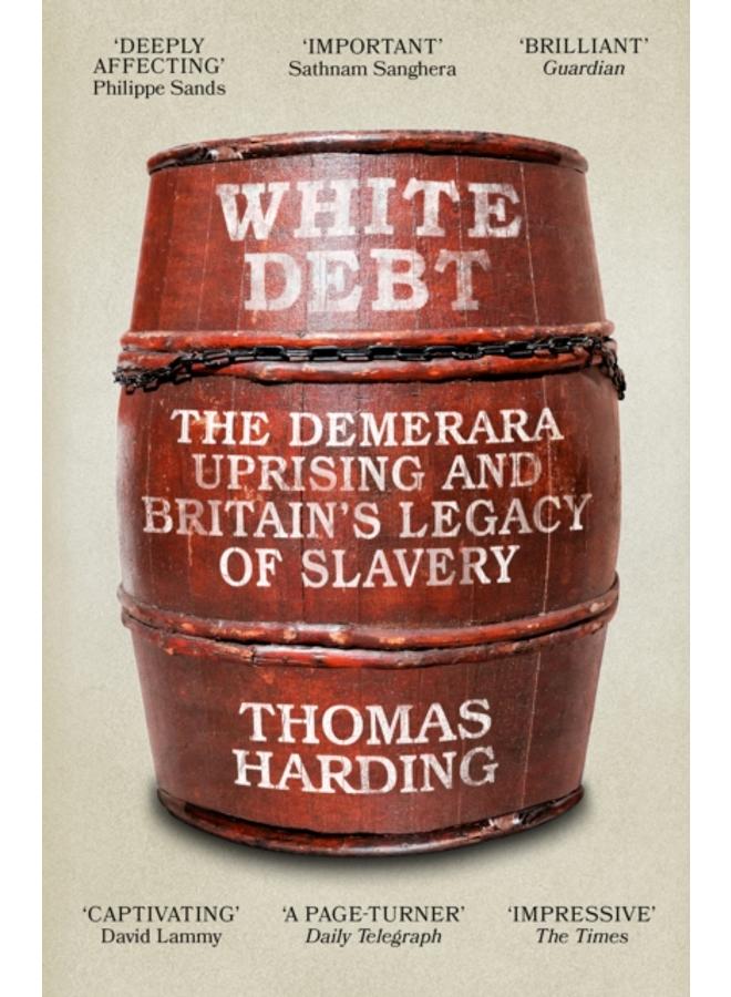 White Debt : The Demerara Uprising and Britain???s Legacy of Slavery 