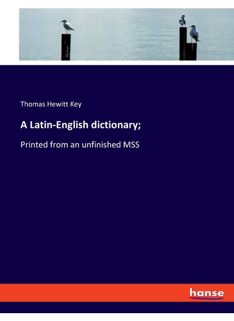 A Latin-English dictionary;: Printed from an unfinished MSS