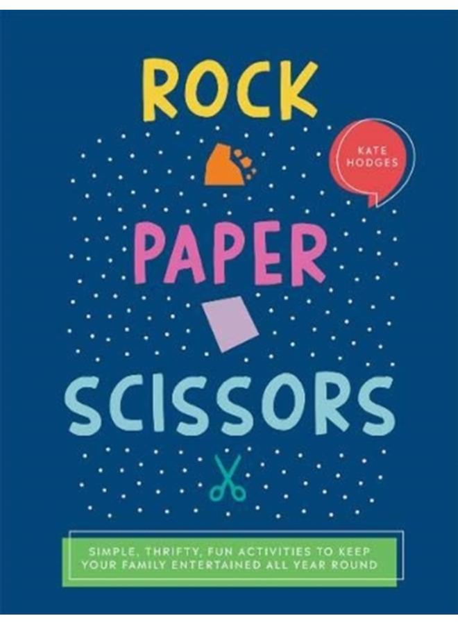 Rock, Paper, Scissors : Simple, Thrifty, Fun Activities to Keep Your Family Entertained All Year Round 