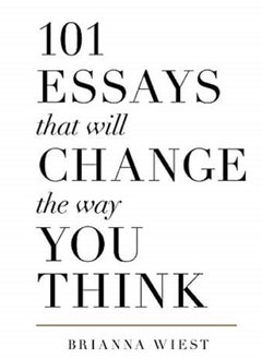 101 Essays That Will Change The Way You Think - By Brianna Wiest