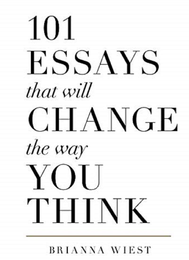 101 Essays That Will Change The Way You Think - By Brianna Wiest 