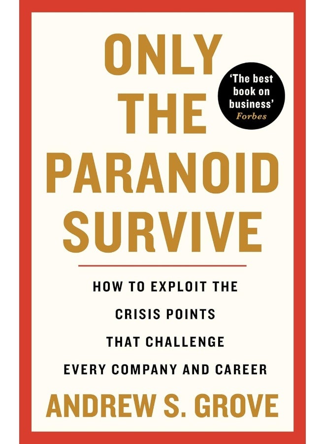 Only the Paranoid Survive: How to Exploit the Crisis Points that Challenge Every Company and Career 