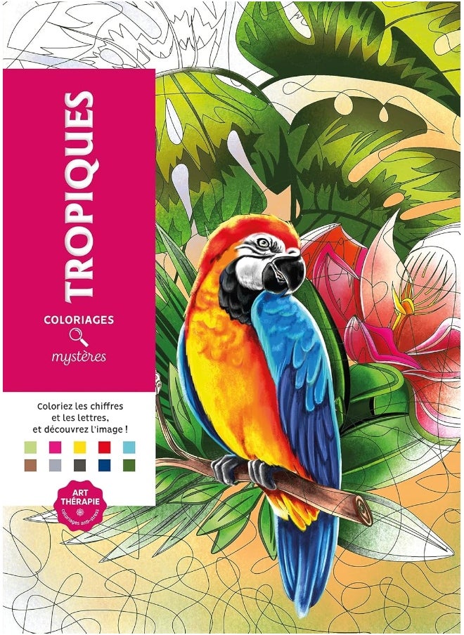 Coloriages mystères - Tropiques: Coloriez les chiffres et les lettres, et découvrez l'image ! 