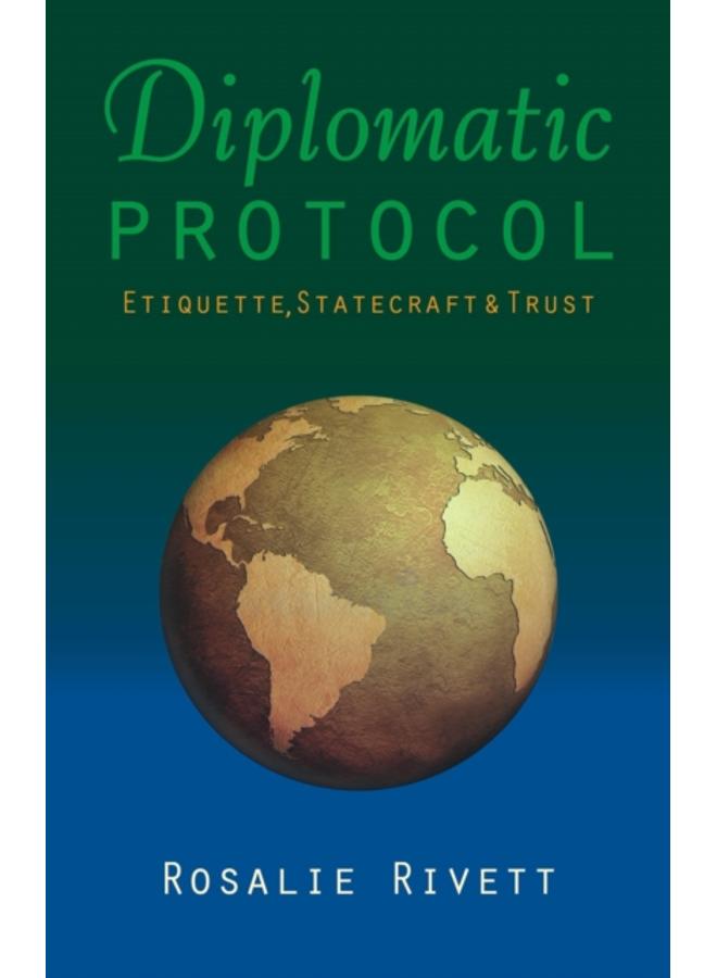 Diplomatic Protocol : Etiquette, Statecraft & Trust