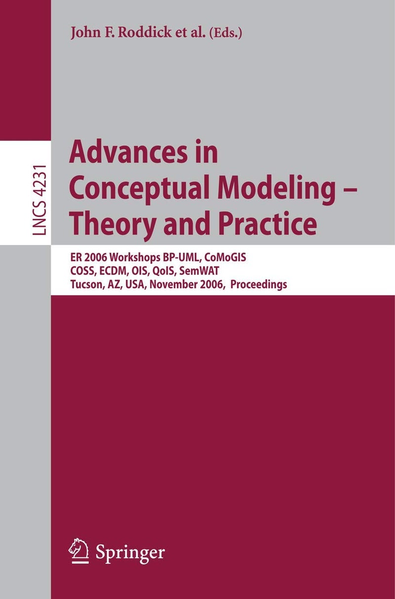 Advances in Conceptual Modeling - Theory and Practice: ER 2006 Workshops BP-UML, CoMoGIS, COSS, ECDM, OIS, QoIS, SemWAT, Tucson, AZ, USA, November 6-9, 2006, Proceedings