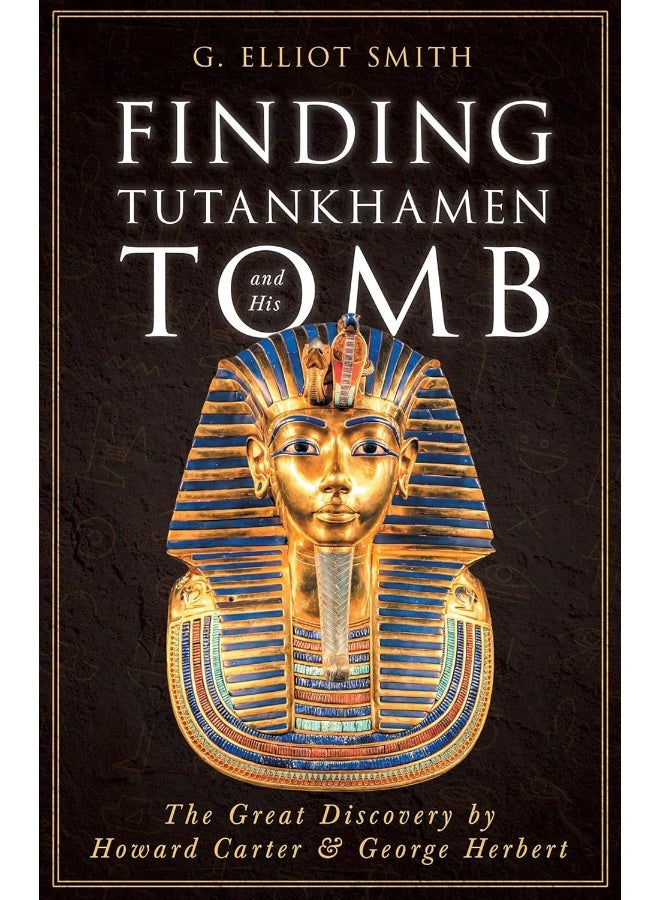 Finding Tutankhamen and His Tomb - The Great Discovery by Howard Carter & George Herbert 