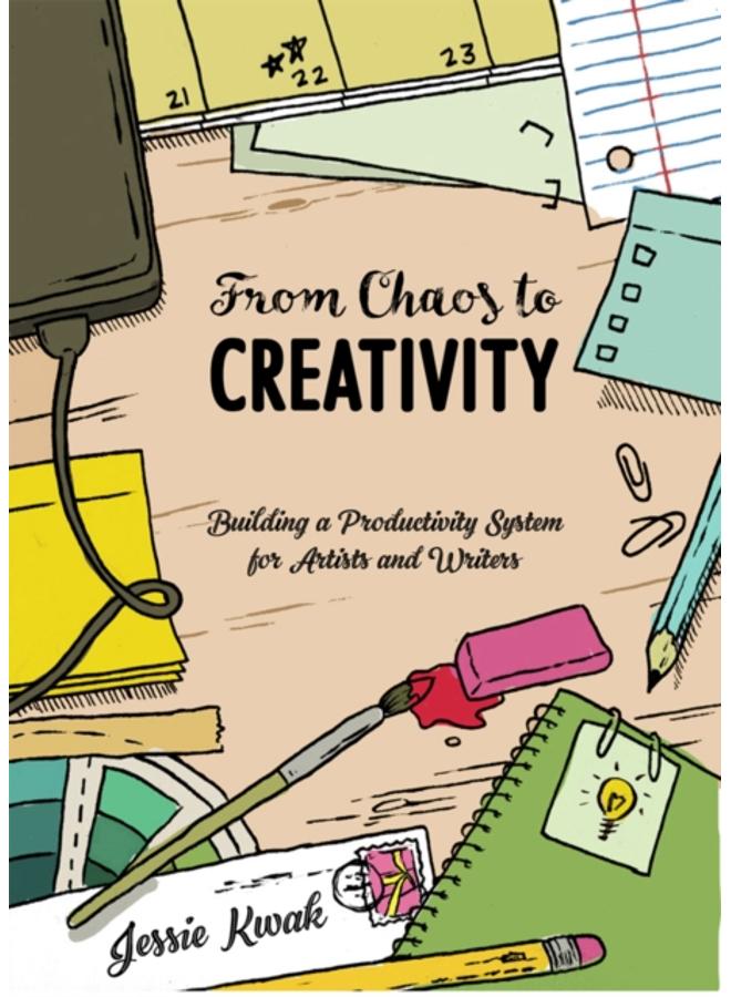 From Chaos To Creativity : Building a Productivity System for Artists and Writers 