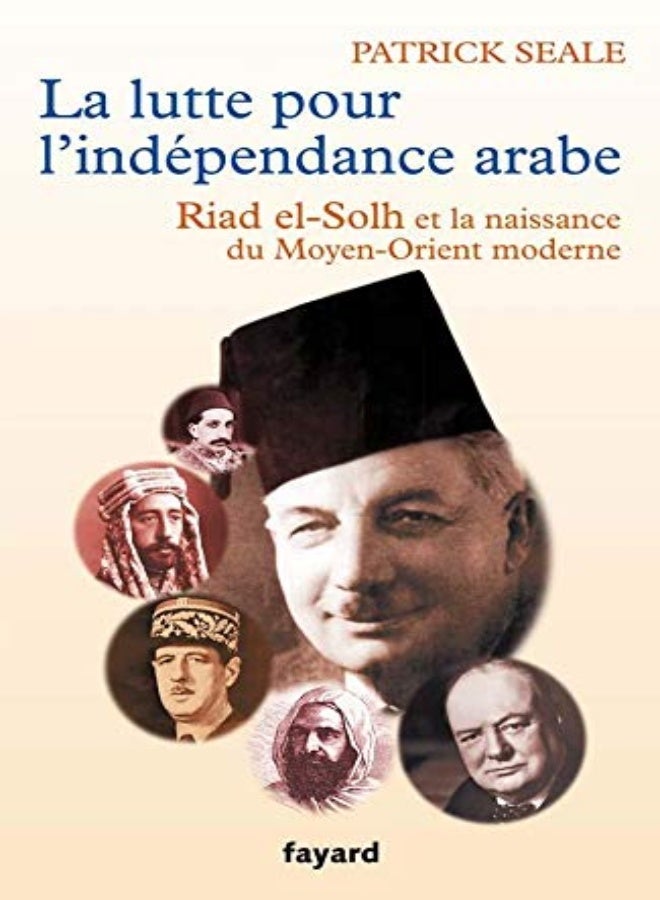 La lutte pour l'indépendance arabe : Riad el-Solh et la naissance du Proche-Orient moderne