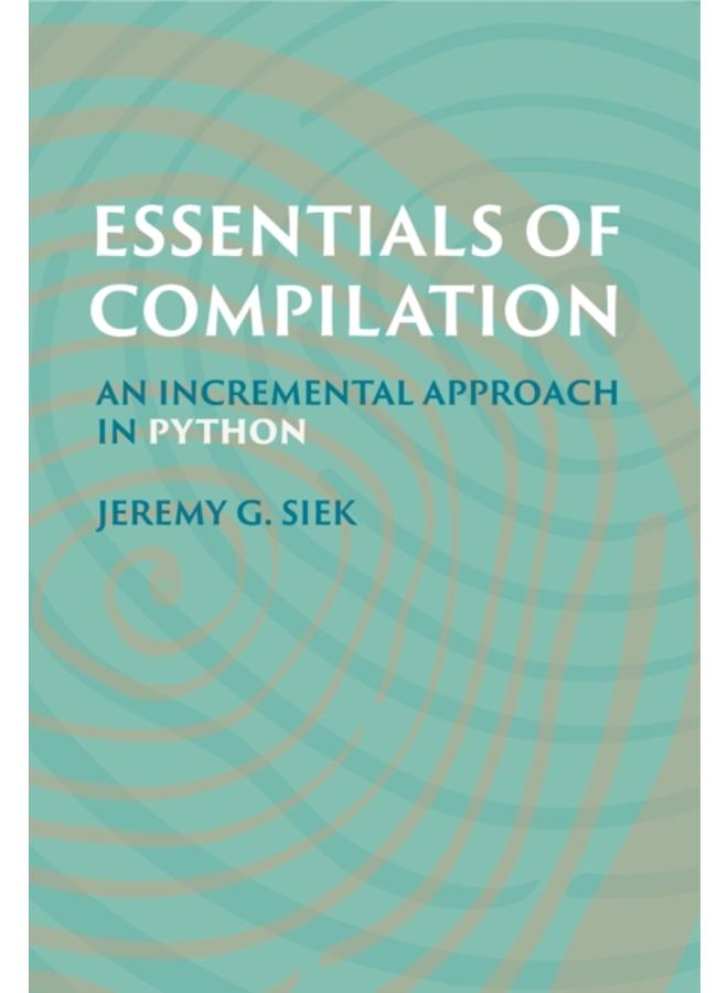Essentials of Compilation : An Incremental Approach in Python 