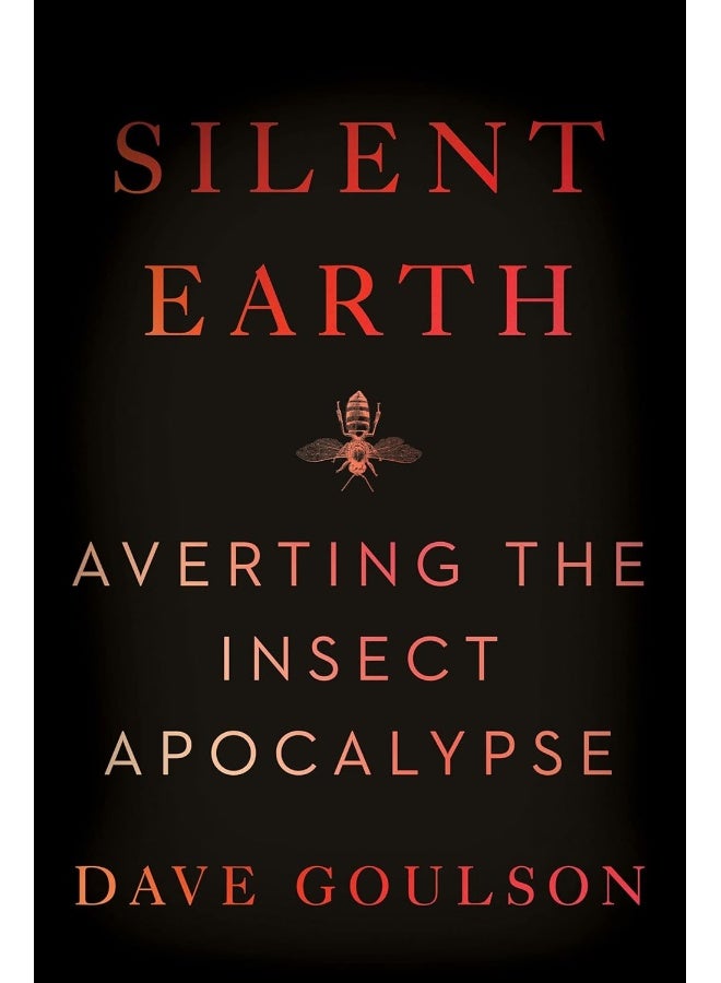 Silent Earth: Averting the Insect Apocalypse
