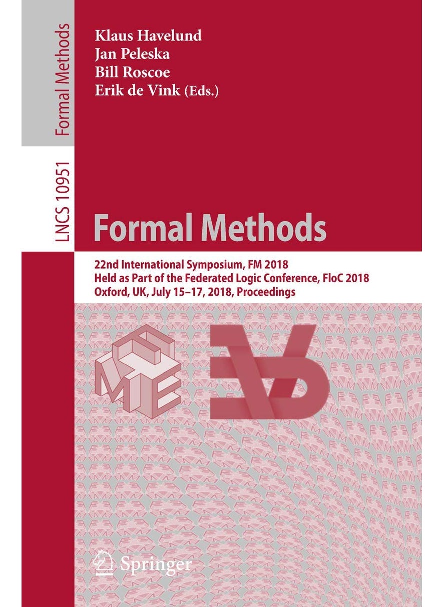 Formal Methods: 22nd International Symposium, FM 2018, Held as Part of the Federated Logic Conference, FloC 2018, Oxford, UK, July 15-17, 2018, Proceedings 