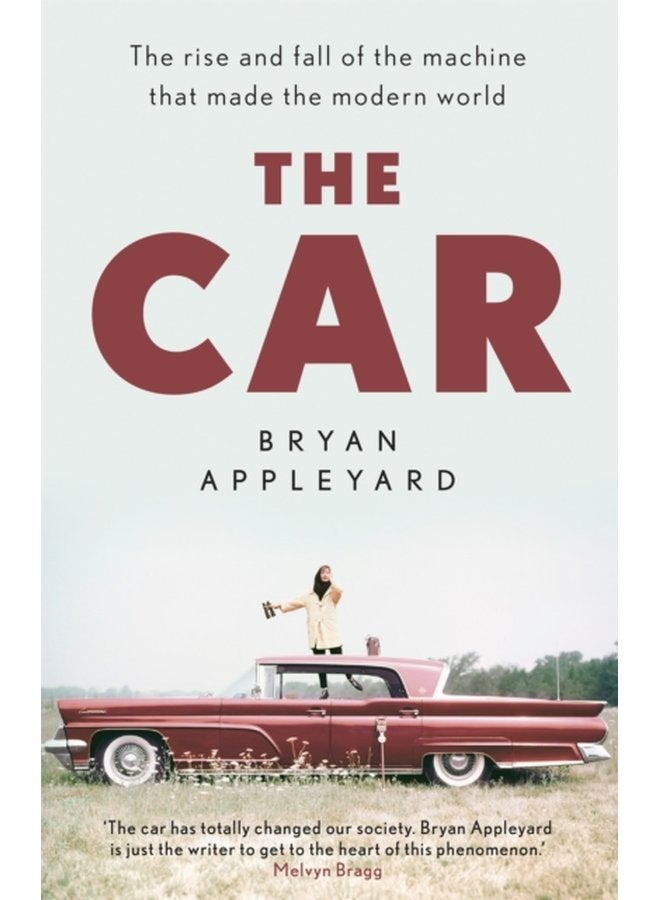 The Car The rise and fall of the machine that made the modern world - Hardback