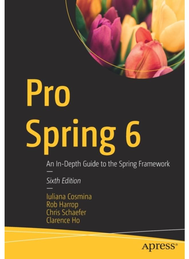 Pro Spring 6 : An In-Depth Guide to the Spring Framework 
