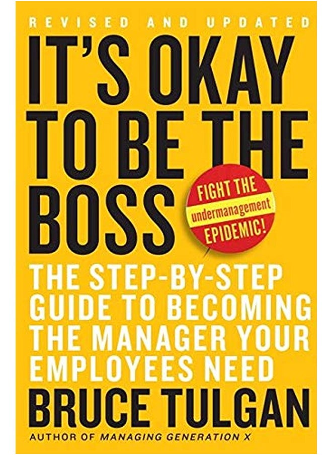 It's Okay to Be the Boss: The Step-by-Step Guide to Becoming the Manager Your Employees Need 
