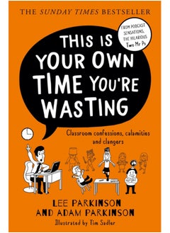 This Is Your Own Time You're Wasting : Classroom Confessions, Calamities and Clangers