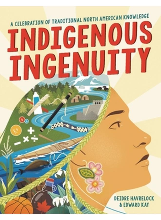 Indigenous Ingenuity : A Celebration of Traditional North American Knowledge 