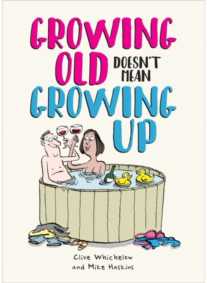 Growing Old Doesn t Mean Growing Up Hilarious Life Advice for the Young at Heart - Hardback