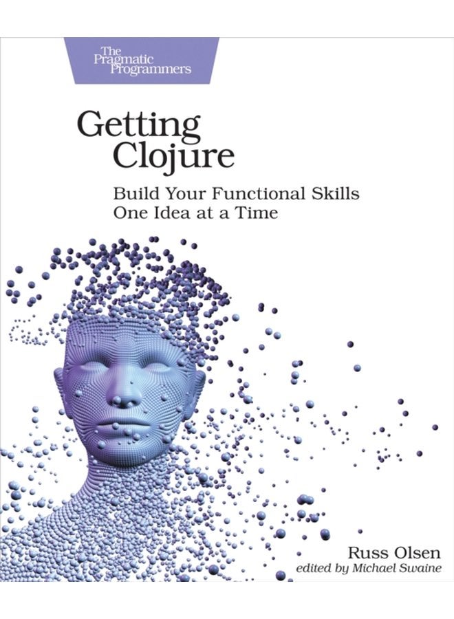 Getting Clojure Build Your Functional Skills One Idea at a Time - Paperback