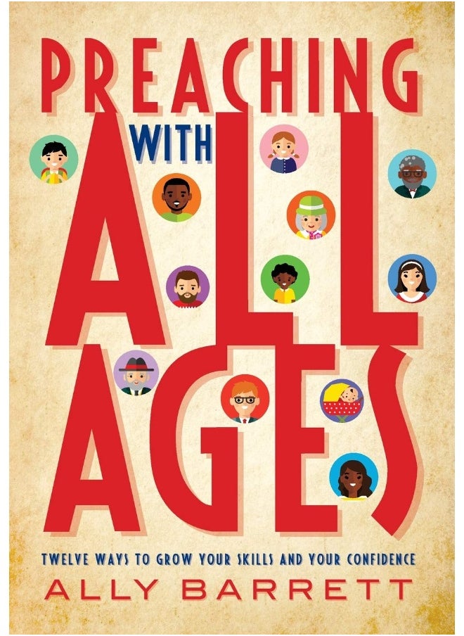 Preaching with All Ages: Twelve ways to grow your skills and your confidence 
