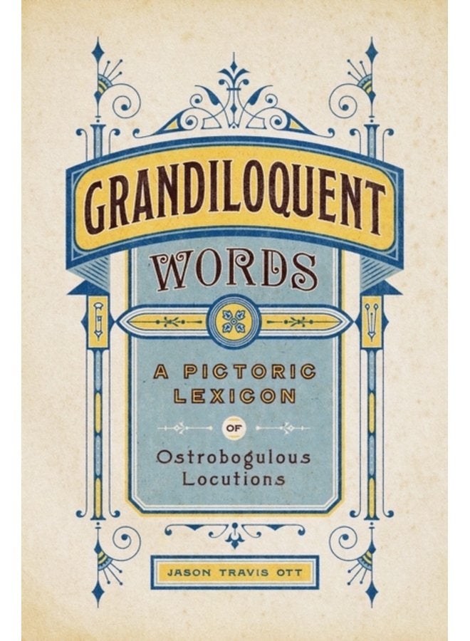 Grandiloquent Words A Pictoric Lexicon of Ostrobogulous Locutions - Hardback