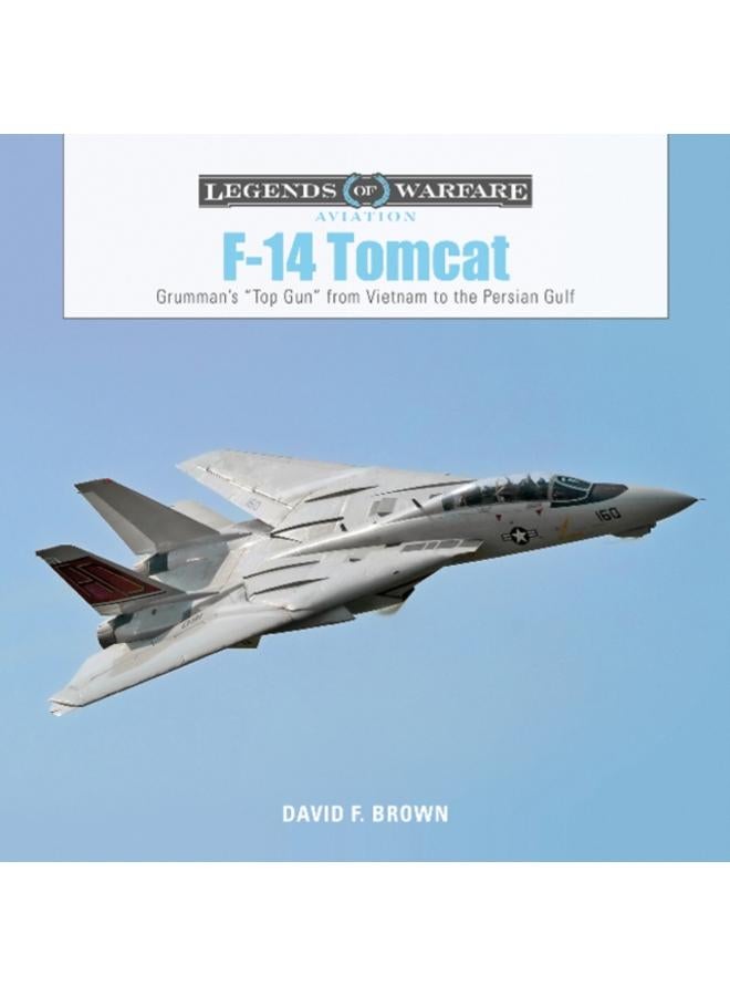 F-14 Tomcat : Grumman's ???Top Gun??? from Vietnam to the Persian Gulf 