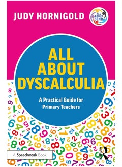 All About Dyscalculia: A Practical Guide for Primary Teachers 