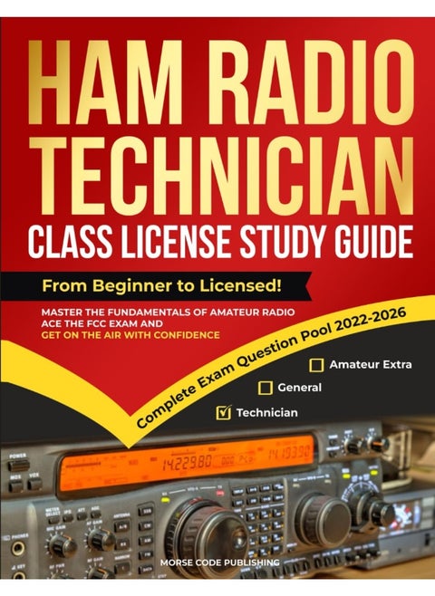 Ham Radio Technician Class License Study Guide: From Beginner to Licensed! Master the Fundamentals of Amateur Radio, Ace the FCC Exam and Get on the Air with Confidence