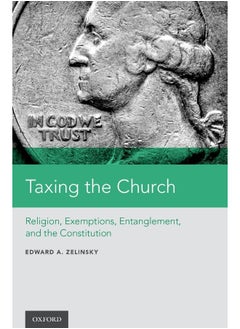 Taxing the Church: Religion, Exemptions, Entanglement, and the Constitution 