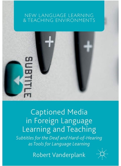 Captioned Media in Foreign Language Learning and Teaching: Subtitles for the Deaf and Hard-of-Hearing as Tools for Language Learning