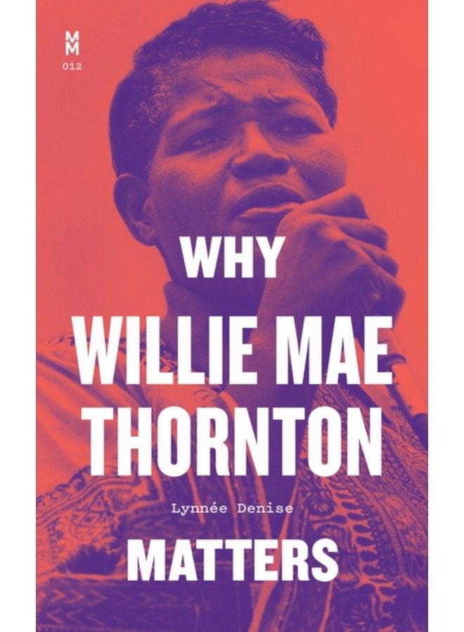 Why Willie Mae Thornton Matters - Hardback