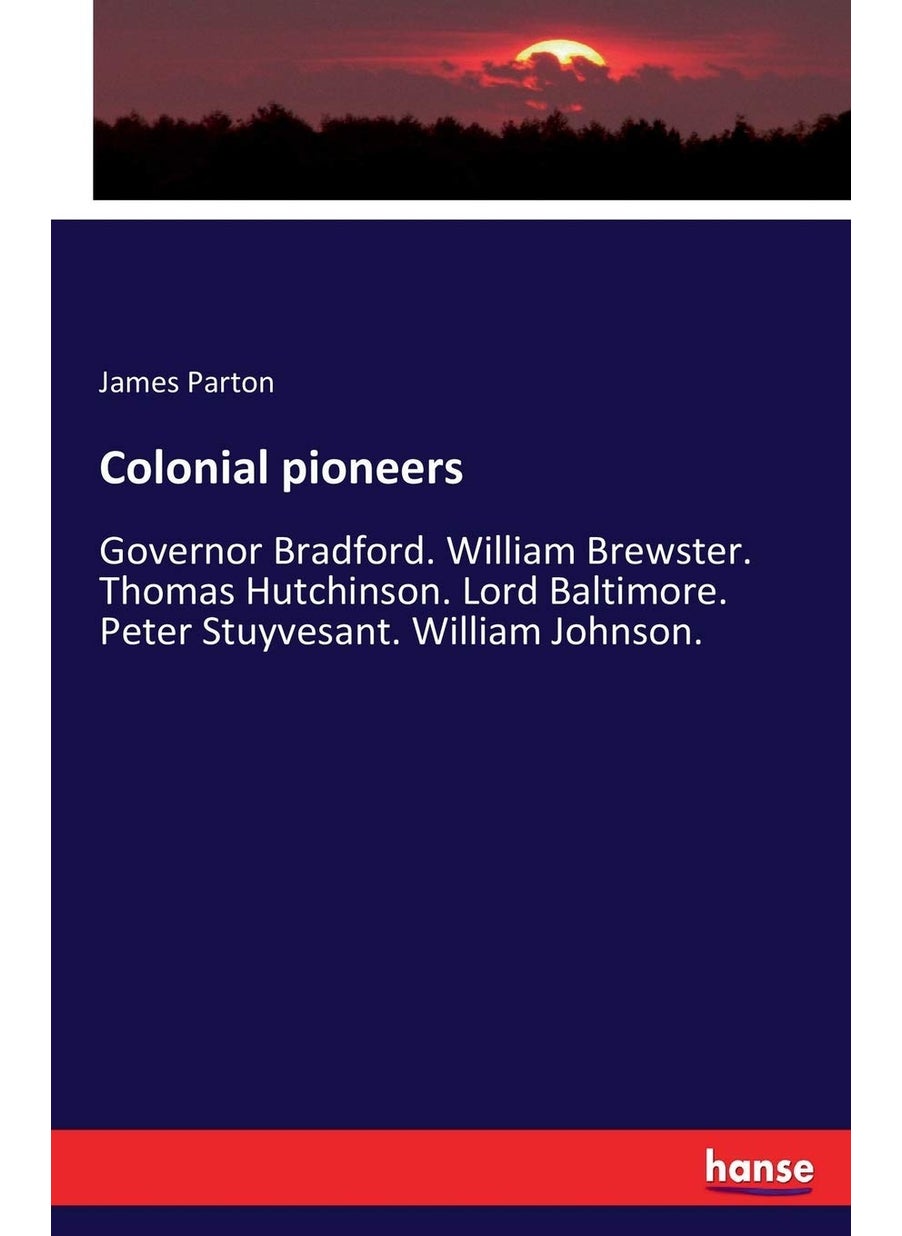 Colonial pioneers: Governor Bradford. William Brewster. Thomas Hutchinson. Lord Baltimore. Peter Stuyvesant. William Johnson.  - Image 1