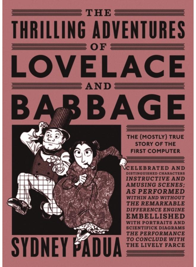 The Thrilling Adventures of Lovelace and Babbage : The (Mostly) True Story of the First Computer 