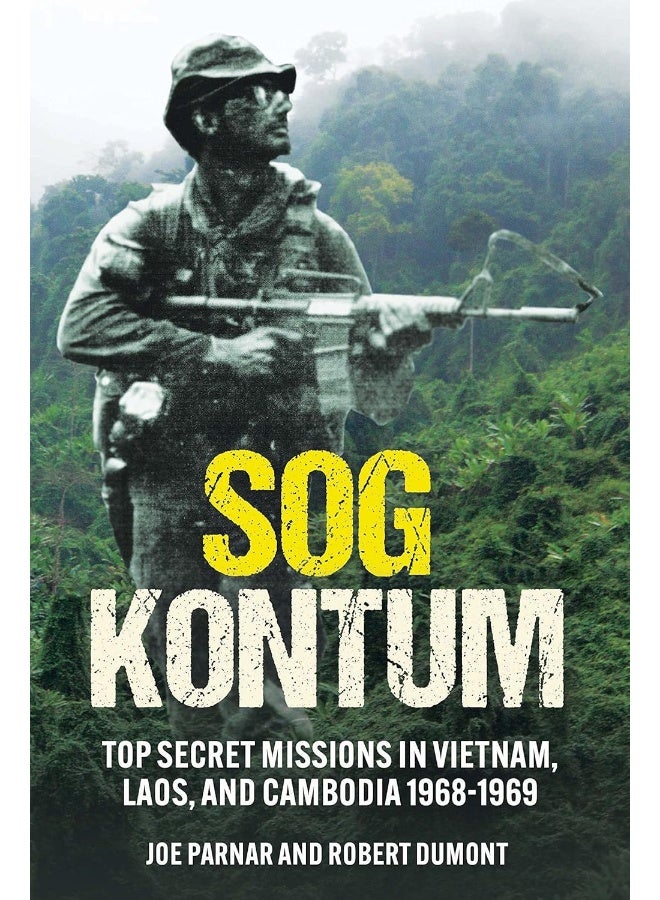 Sog Kontum: Top Secret Missions in Vietnam, Laos, and Cambodia, 1968–1969  - Image 2