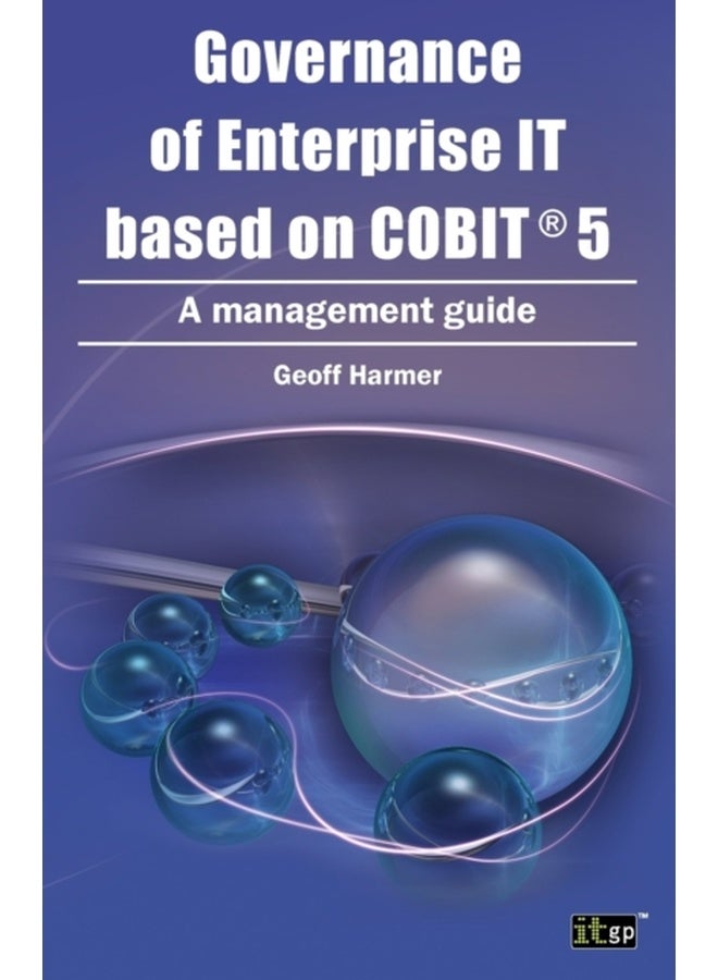 Governance of Enterprise It Based on COBIT 5: A Management Guide