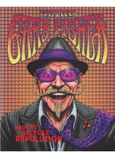 Being Gary Fisher : And the Bicycle Revolution